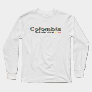 Colombia, the land of eternal spring, where the flowers never die Long Sleeve T-Shirt